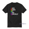 Life Goes By Too Quickly T-Shirt For Unisex