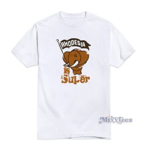 Rhodesia Is Super T-Shirt For Unisex