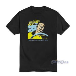 Steely Dan I'm A Fool To Do Your Dirty Work T-Shirt - Mixxtees.com