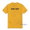 Work Shirt T-Shirt For Unisex