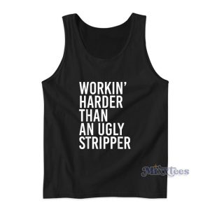 Workin Harder Than An Ugly Stripper Tank Top