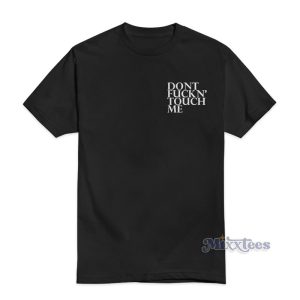 Dont Fuckn Touch Me T-Shirt For Unisex