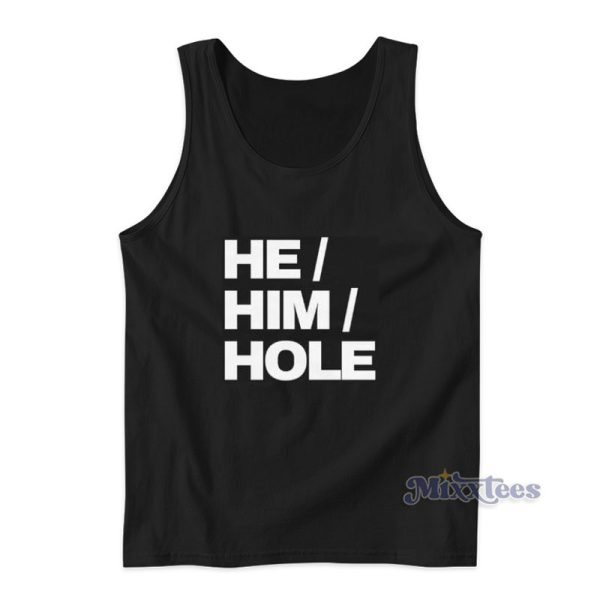 He Him Hole Funny Tank Top For Unisex