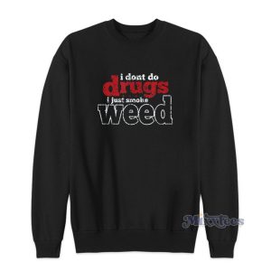 I Dont Drugs I Just Smoke Weed Danny McBride Sweatshirt