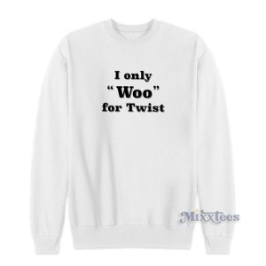 I Only Woo For Twist Sweatshirt For Unisex