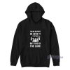 I'm No Expert On Covid 19 But This Is The Cure Hoodie For Unisex