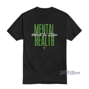 Mental Health Wreck The Stigma Texas Tech Basketball T-Shirt