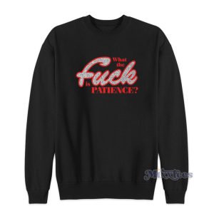 What The Fuck Is Patience Sabrina Carpenter Sweatshirt