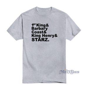1st King And Barbary Coast And King Henry And Starz T-Shirt
