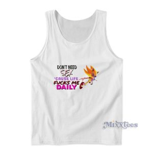 Don't Need Sex Cause Life Fucks Me Daily Tank Top