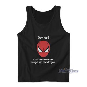 Gay Test If You See Spider Man I've Got Bad News For You Tank Top