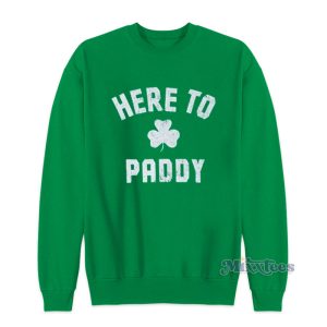 Here To Paddy Lucky Sweatshirt