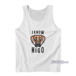 I Know Nigo Tank Top For Unisex