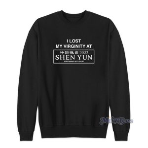 I Lost My Virginity At Shen Yun Sweatshirt