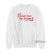 Small Dick Big Dreams Sweatshirt