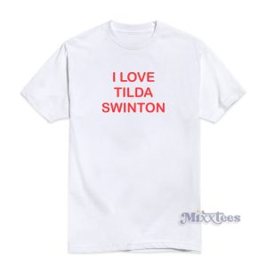 I Love Tilda Swinton T-Shirt For Unisex