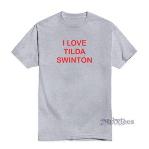 I Love Tilda Swinton T-Shirt For Unisex