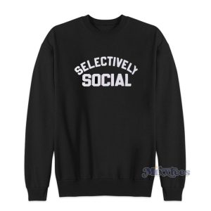 Selectively Social Sweatshirt For Unisex