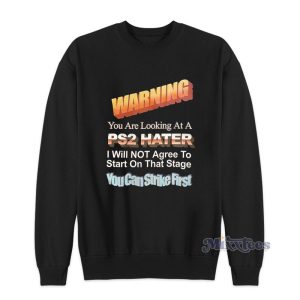 Warning You Are Looking At A PS2 Hater Sweatshirt