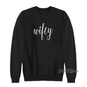 Wifey Sweatshirt For Unisex