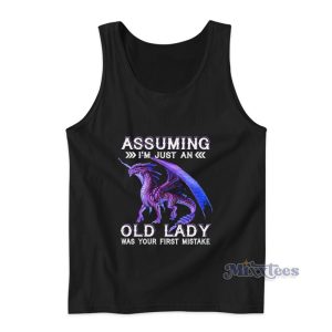 Assuming I'm Just An Old Lady Was Your First Mistake Tank Top