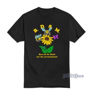 BDSM Bees Do So Much For The Environment T-Shirt