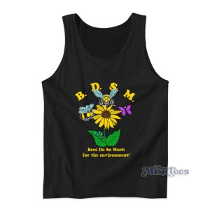 BDSM Bees Do So Much For The Environment Tank Top