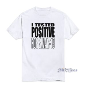 I Tested Positive For Swag 19 T-Shirt