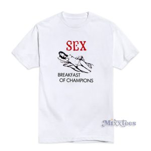 Sex Breakfast Of Champions T-Shirt