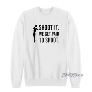 Shoot It We Get Paid To Shoot Sweatshirt