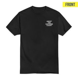 Abort The Supreme Court Assholes Live Forever T-Shirt