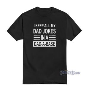 I Keep All My Dad Jokes In A Dad A Base T-Shirt