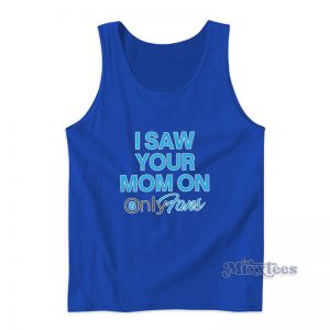 I Saw Your Mom On Only Fans Tank Top
