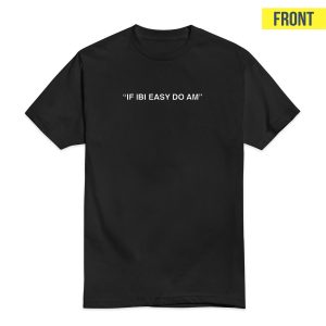 If Ibi Easy Do Am T-Shirt For Unisex