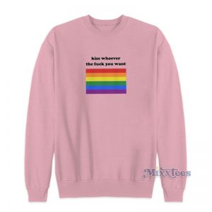 Kiss Whoever The Fuck You Want Sweatshirt