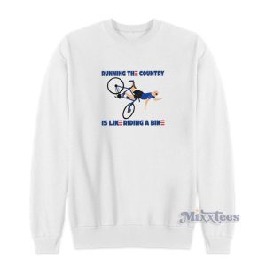 Running The Country Is Like Riding A Bike Sweatshirt