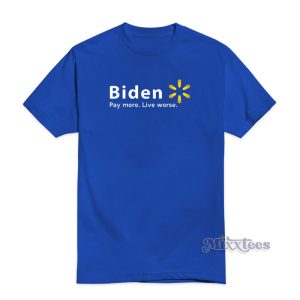 Biden Pay More Live Worse T-Shirt