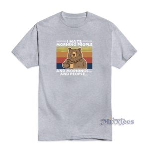 I Hate Morning People And Mornings And People T-Shirt