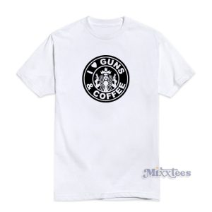 I Love Guns And Coffee T-Shirt
