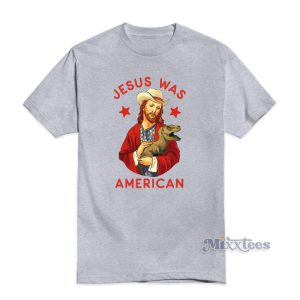 Jesus Was American T-Shirt For Unisex