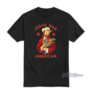 Jesus Was American T-Shirt For Unisex