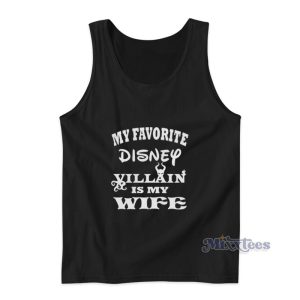 My Favorite Disney Villain Is My Wife Tank Top