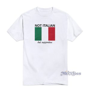 Not Italian But Supportive T-Shirt