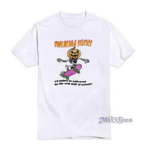 Sweating Sucks I'd Rather Be Embraced By The Cold Chill Of Autumn T-Shirt