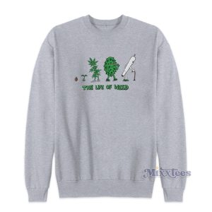 The Life Of Weed Sweatshirt For Unisex