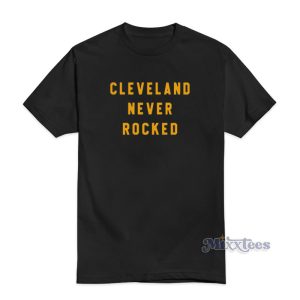 Cleveland Never Rocked T-Shirt