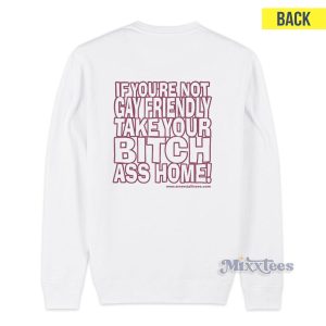 Gay Fuckin's Pride If You're Not Gay Friendly Take Your Bitch Ass Home Sweatshirt
