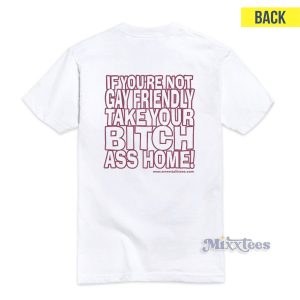Gay Fuckin's Pride If You're Not Gay Friendly Take Your Bitch Ass Home T-Shirt