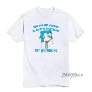 You Run And You Run To Catch Up With The Sun But It's Sinking T-Shirt