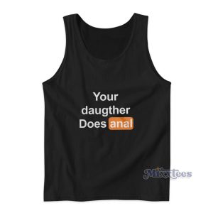Your Daughter Does Anal Tank Top